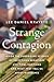 Strange Contagion: Inside the Surprising Science of Infectious Behaviors and Viral Emotions and What They Tell Us About Ourselves