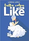 Tutta colpa di un like by Lorena Lorici