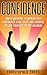 CONFIDENCE: Simple Methods To Improve Self Confidence, Gain Trust And Courage To Live Your Life To The Maximum ((Self-confidence, Self- Esteem, Charisma, Success, Fearless, Leadership))