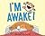 I'm Awake!