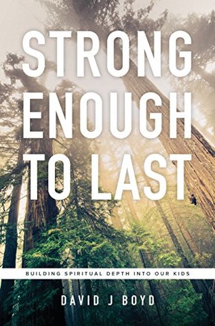 Strong Enough to Last: Building Spiritual Depth into Our Kids (Kindle Edition)