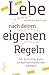 Lebe nach deinen eigenen Regeln: 10 Schritte zum unkonventionellen Denken (German Edition)