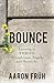 Bounce: Learning to Thrive through Loss, Tragedy, and Heartache
