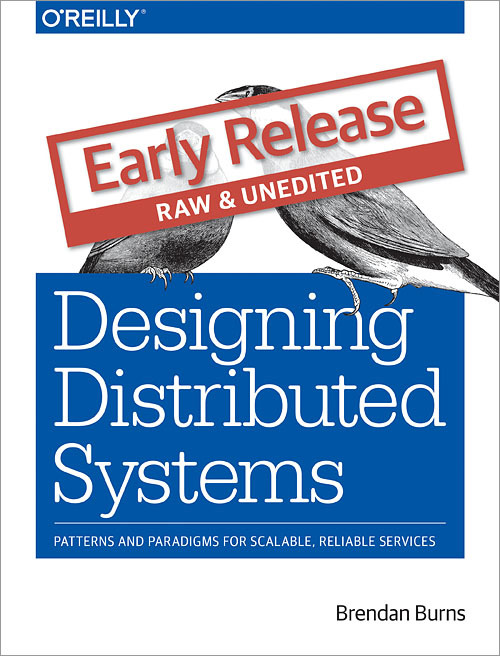 Designing Distributed Systems: Patterns and Paradigms for Scalable, Reliable Services