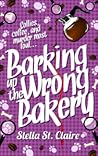 Barking up the Wrong Bakery by Stella St. Claire