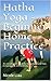 Hatha Yoga - Beginner Home Practice: An introductory guide to Hatha Yoga and How to succeed at it effortlessly