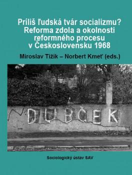 Príliš ľudská tvár socializmu? Reforma zdola a okolnosti reformného procesu v Československu 1968