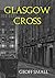 Glasgow Cross (The Dirty Rouge Series Book 4)