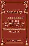 Summary: The Life-Changing Magic of Tidying Up by Marie Kondo Summary: The Life-Changing Magic of Tidying Up by Marie Kondo