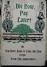 Die Now, Pay Later! by Jack           Davis