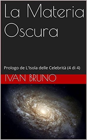 La Materia Oscura. Prologo de L’Isola delle Celebrità (4 di 4) (Italian Edition)