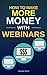 How To Make More Money With Webinars