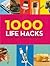 1000 Life Hacks: Clever ways to make your life easier at home, work, and play