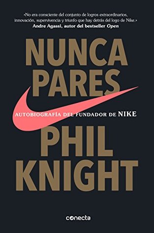 Nunca pares: Autobiografía del fundador de Nike (Spanish Edition)