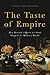 The Taste of Empire: How Britain's Quest for Food Shaped the Modern World