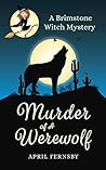 Murder of a Werewolf by April Fernsby