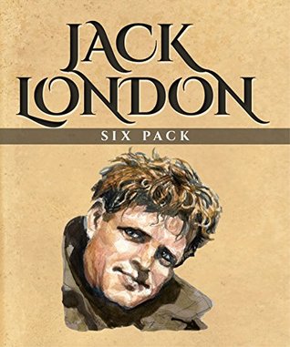 Jack London Six Pack: The Call of the Wild, White Fang, A Day’s Lodging, John Barleycorn, Love of Life and Hobos in the Night (Kindle Edition)