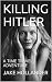 KILLING HITLER: A TIME TRAVEL ADVENTURE