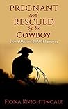 Pregnant and Rescued by the Cowboy