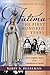 Fatima, the First Hundred Years: The Complete Story from Visionaries to Saints