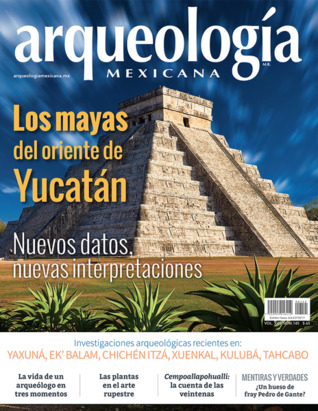 Los mayas del oriente de Yucatán. Nuevos datos, nuevas interpretaciones (Arqueología Mexicana, mayo-junio 2017, Volumen XXV, n. 145)
