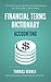 Financial Terms Dictionary - Accounting Quick Reference Guide (Financial Dictionary)