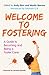 The Welcome to Fostering: A Guide to Becoming and Being a Foster Carer