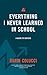 Everything I Never Learned in School: A Guide to Success