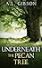 Underneath the Pecan Tree by A.L. Gibson
