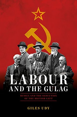 Labour And The Gulag: Russia and the Seduction of the British Left (Kindle Edition)