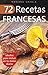 72 RECETAS FRANCESAS: Ideales para incluir en tu menú diario (Colección Cocina Fácil & Práctica nº 45) (Spanish Edition)