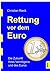 Rettung vor dem Euro - Die Zukunft Ihres Vermögens und des Euros (German Edition)