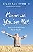 Come as You’re Not by Micah Ann Duckett