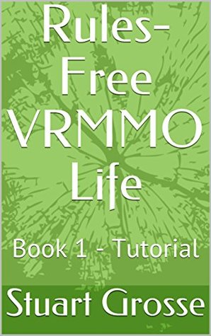 Tutorial (Rules-Free VRMMO Life, #1)