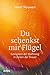 Du schenkst mir Flügel: Gedanken der Hoffnung in Zeiten der Trauer. (German Edition)