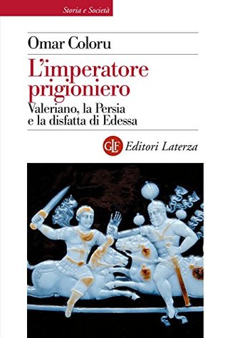 L'Imperatore Prigioniero: Valeriano, la Persia e la Disfatta di Edessa (Kindle Edition)