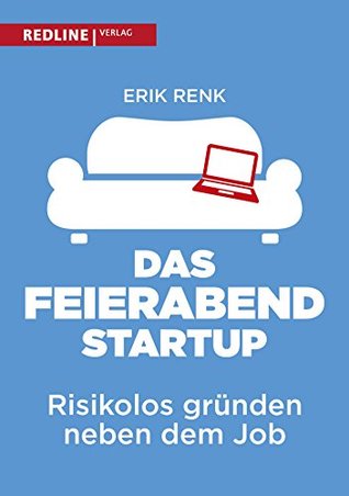 Das Feierabend-Startup: Risikolos gründen neben dem Job (Kindle Edition)