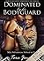 Dominated by his Bodyguard: ‘Submit to Her’ (Romantic male submission erotica)