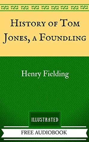 History of Tom Jones, a Foundling: By Henry Fielding - Illustrated