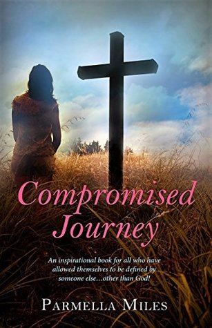 COMPROMISED JOURNEY: For all who have allowed themselves to be defined by someone else...other than God! (Kindle Edition)