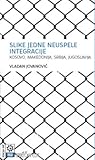 Slike jedne neuspele integracije: Kosovo, Makedonija, Srbija, Jugoslavija