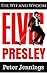 Elvis Presley: The Wit and Wisdom of Elvis Presley