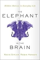 The Elephant in the Brain: Hidden Motives in Everyday Life