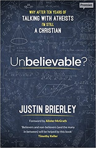 Unbelievable?: Why after ten years of talking with atheists, I'm still a Christian