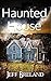 Haunted House: A Horror Story (When moving into an empty house near a haunted mansion, your new home may also be haunted): Ghosts