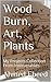 Wood Burn, Art, Plants: My ...