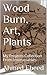 Wood Burn, Art, Plants: My Projects Collection From Instructables