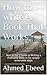 How to write A Book That Works: Non-Writer’s Guide to Writing a Profitable Book in Six simple actionable steps
