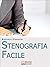 Stenografia Facile. Come Ar...