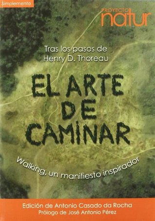 El arte de caminar: Tras los pasos de Henry D. Thoreau (Spanish Edition)